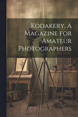 bokomslag Kodakery, A Magazine for Amateur Photographers