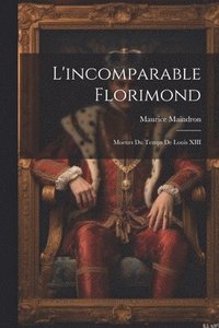 bokomslag L'incomparable Florimond; moeurs du temps de Louis XIII