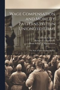 bokomslag Wage Compensation and Mobility Patterns Within Unionized Firms
