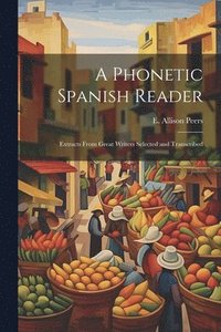 bokomslag A phonetic Spanish reader; extracts from great writers selected and transcribed