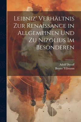 Leibniz' Verhltnis zur Renaissance in allgemeinen und zu Nizolius im besonderen 1