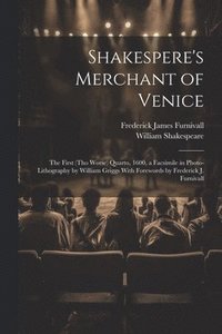 bokomslag Shakespere's Merchant of Venice; the First (tho Worse) Quarto, 1600, a Facsimile in Photo-lithography by William Griggs With Forewords by Frederick J. Furnivall