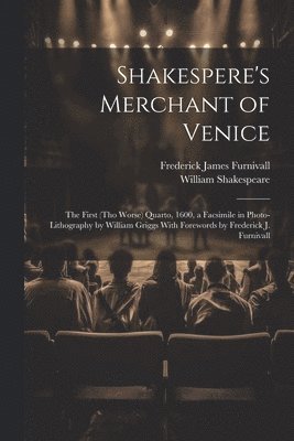 William Shakespeare, Frederick James Furnivall - Shakespere's Merchant of Venice; the First (tho Worse) Quarto, 1600, a Facsimile in Photo-lithography by William Griggs With Forewords by Frederick J. Furnivall, Häftad