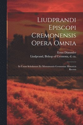 Ernst Dümmler, Bishop Of Cremona D. Ca Liudprand - Liudprandi episcopi Cremonensis Opera omnia, Häftad