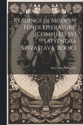 Readings in modern Hindi literature, [compiled by] Satyendra Srivastava. Book 1 1