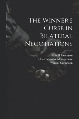 William Samuelson, Max H Bazerman, Sloan School Of Management - Winner's Curse in Bilateral Negotiations, Häftad
