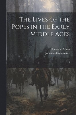 Horace K 1859-1928 Mann, Johannes Hollnsteiner, Horace K. 1859-1928 Mann, Horace K. Mann - Lives of the Popes in the Early Middle Ages, Häftad