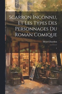 bokomslag Scarron inconnu, et les types des personnages du Roman comique