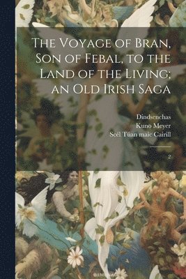 bokomslag Voyage of Bran, son of Febal, to the Land of the Living; an old Irish Saga