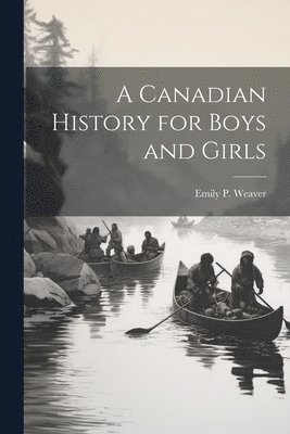 bokomslag A Canadian History for Boys and Girls