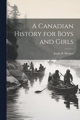 bokomslag Canadian History for Boys and Girls