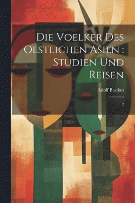 Adolf Bastian - Voelker des oestlichen Asien, Häftad