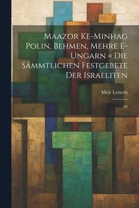 bokomslag Maazor ke-minhag Polin, Behmen, Mehre e-Ungarn = Die smmtlichen Festgebete der Israeliten