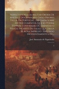 bokomslag Nova historia da militar Ordem de Malta, e dos senhores gro-priores della, em Portugal