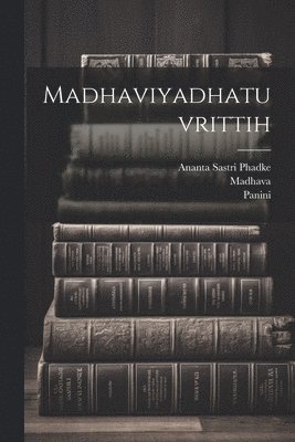 Panini Panini, D 1386 Madhava, D 1387 Sayana - Madhaviyadhatuvrittih, Häftad