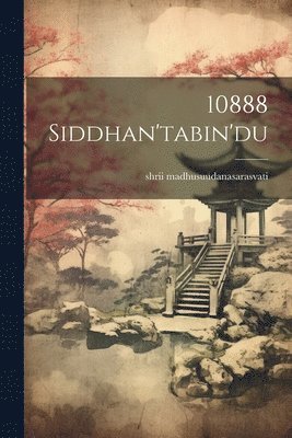 Shrii Madhusuudanasarasvati, shrii madhusuudanasarasvati - 10888 siddhan'tabin'du, Häftad