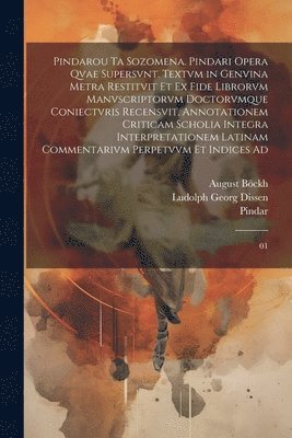 Pindarou ta sozomena. Pindari opera qvae supersvnt. Textvm in genvina metra restitvit et ex fide librorvm manvscriptorvm doctorvmque coniectvris recensvit, annotationem criticam scholia integra interpretationem latinam commentarivm perpetvvm et indices ad
