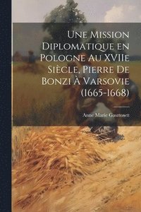 bokomslag Une mission diplomatique en Pologne au XVIIe sicle, Pierre de Bonzi  Varsovie (1665-1668)