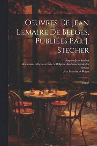 bokomslag Oeuvres de Jean Lemaire de Belges, publies par J. Stecher