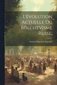 bokomslag L'volution actuelle du bolchevisme russe;