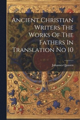 Ancient Christian Writers The Works Of The Fathers In Translation No 10