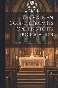 bokomslag The Vatican Council From its Opening to its Prorogation