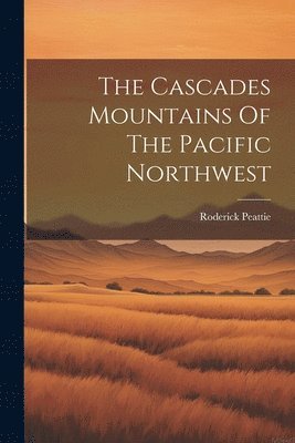 The Cascades Mountains Of The Pacific Northwest 1