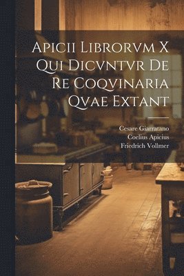 Coelius Apicius, Cesare Giarratano, Friedrich Vollmer - Apicii librorvm X qui dicvntvr de re coqvinaria qvae extant, Häftad