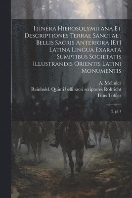 Titus Tobler, A 1851-1904 Molinier, Reinhold  Quinti B. Röhricht - Itinera Hierosolymitana et descriptiones Terrae Sanctae, Häftad