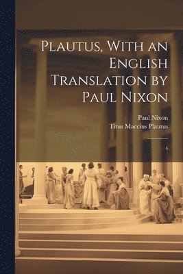Titus Maccius Plautus, Paul Nixon - Plautus, With an English Translation by Paul Nixon, Häftad