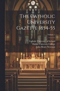 bokomslag The Catholic University Gazette 1854-55; Volume 1