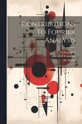 A Zygmund, W Transue, M Morse - Contributions To Fourier Analysis, Häftad