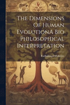 The Dimensions Of Human EvolutionA Bio Philosophical Interpretation 1