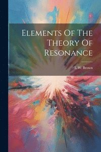bokomslag Elements Of The Theory Of Resonance