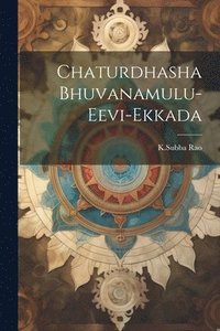 bokomslag Chaturdhasha Bhuvanamulu-Eevi-Ekkada