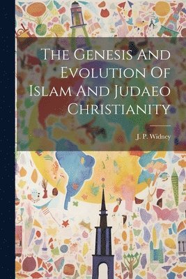 bokomslag Genesis And Evolution Of Islam And Judaeo Christianity