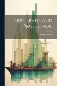 bokomslag Free Trade And Protection
