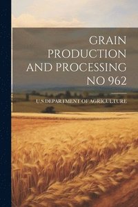 bokomslag Grain Production and Processing No 962