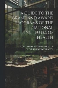 bokomslag Guide to the Grant and Award Programs of the National Institutes of Health