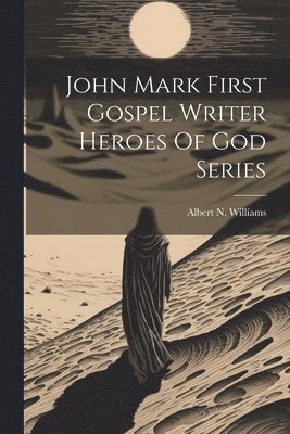 bokomslag John Mark First Gospel Writer Heroes Of God Series