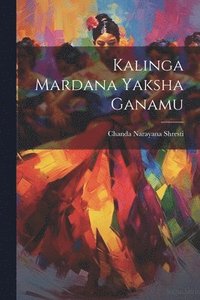 bokomslag Kalinga Mardana Yaksha Ganamu