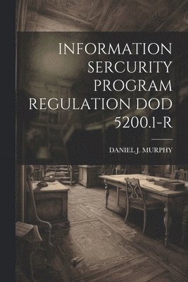 Information Sercurity Program Regulation Dod 5200.1-R