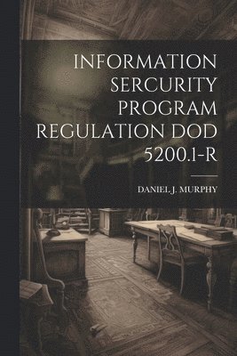 Information Sercurity Program Regulation Dod 5200.1-R 1