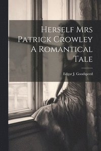 bokomslag Herself Mrs Patrick Crowley A Romantical Tale