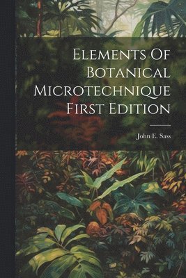 John E Sass, John E. Sass - Elements Of Botanical MicrotechniqueFirst Edition, Häftad