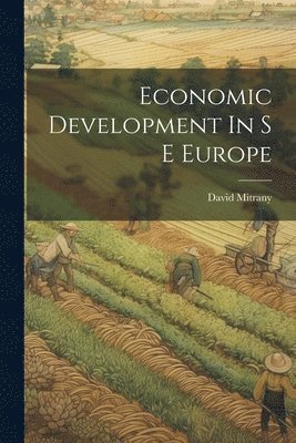 David Mitrany - Economic Development In S E Europe, Häftad