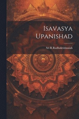 Sri R Radhakrishnaiah, Sri R. Radhakrishnaiah, Sri R.Radhakrishnaiah - Isavasya Upanishad, Häftad