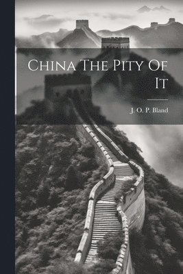 J O P Bland - China The Pity Of It, Häftad