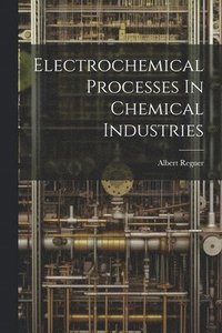 bokomslag Electrochemical Processes In Chemical Industries