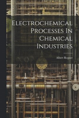 bokomslag Electrochemical Processes In Chemical Industries